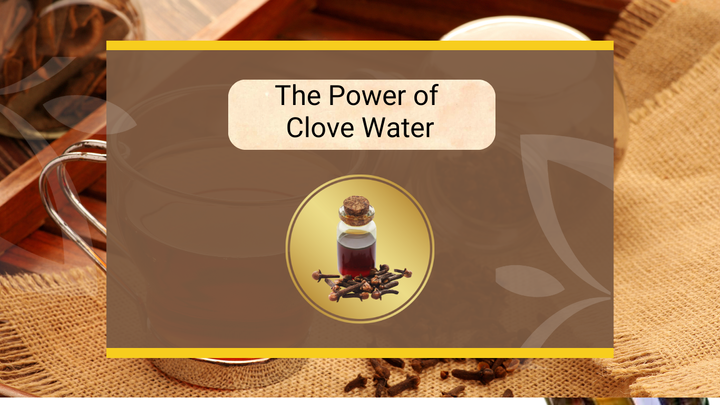 The Power of Clove Water: Benefits and Uses for Everyday Wellness
